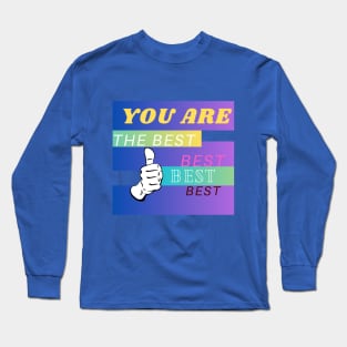 YOU ARE THE BEST BEST Long Sleeve T-Shirt